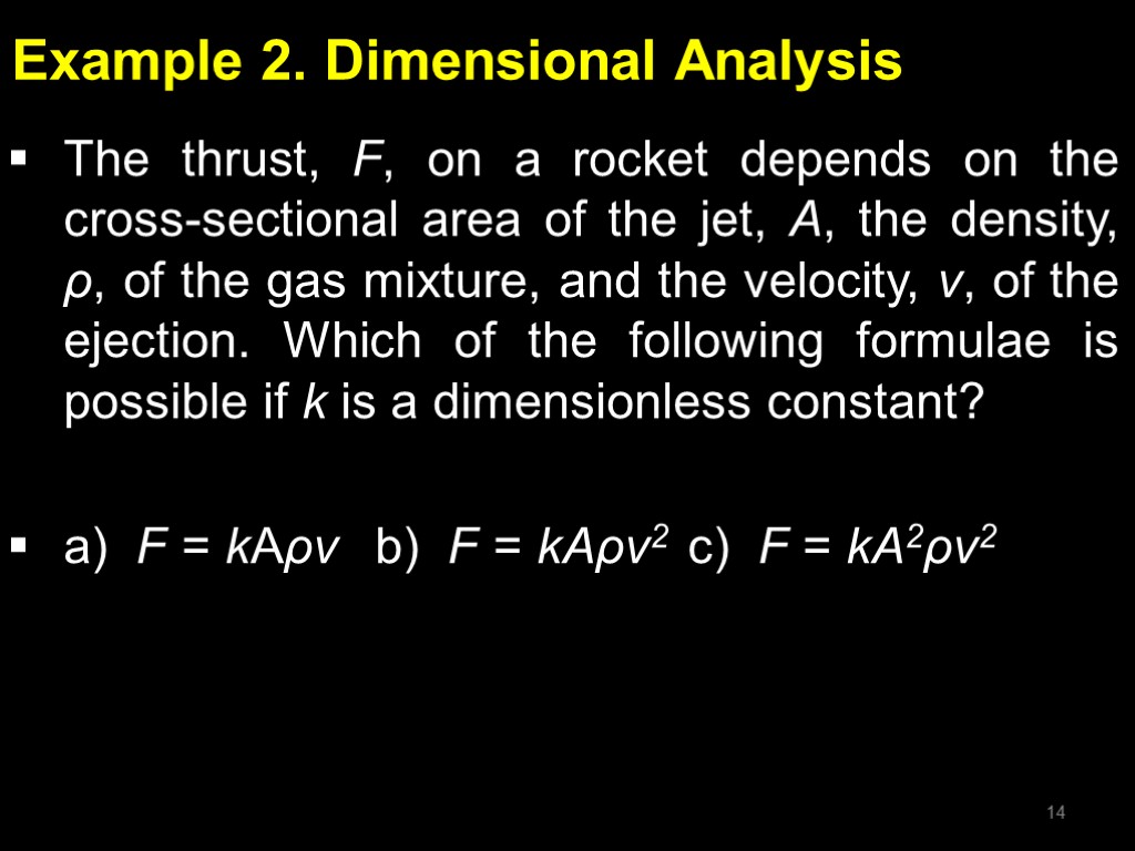 Example 2. Dimensional Analysis The thrust, F, on a rocket depends on the cross-sectional